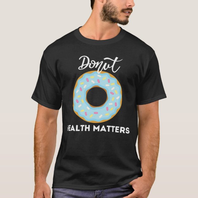 Camiseta Donuts Health Matters   Sarcastic Donuts Cool (Anverso)