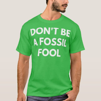 Camiseta Donx27t be a Fossil Fool