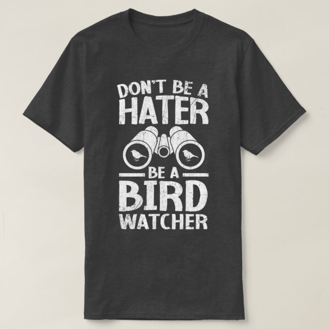 Camiseta Donx27t Be A Hater Be A Birdwatcher Birding Bird 1 (Diseño del anverso)