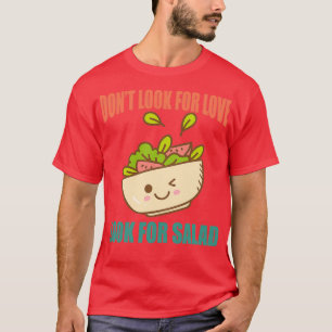 Camiseta Donx27t Buscar Amor Buscar Ensalada