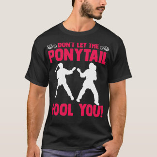 Camiseta Donx27t Dejen que la PonyTail engañe a tu marcial