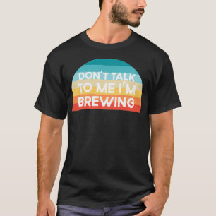 Camiseta Donx27t habla conmigo Ix27m Brewing Funny
