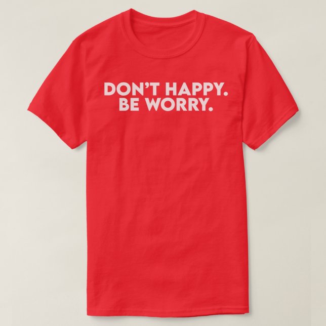 Camiseta Donx27t Happy Be Worry (Diseño del anverso)
