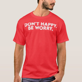 Camiseta Donx27t Happy Be Worry