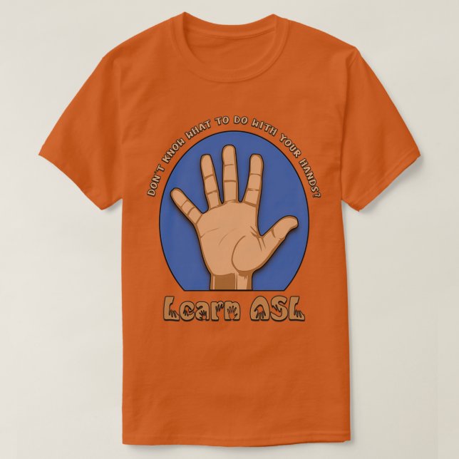 Camiseta Donx27t Know What to Do With Your Hands Learn ASL (Diseño del anverso)