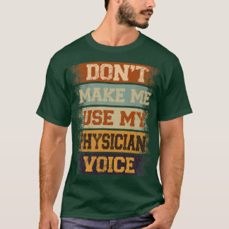 Camiseta donx27t make me use my Physician voice 2