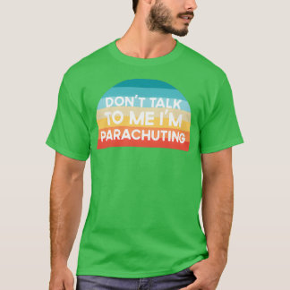 Camiseta Donx27t me habla Ix27m Regalo divertido de paracai