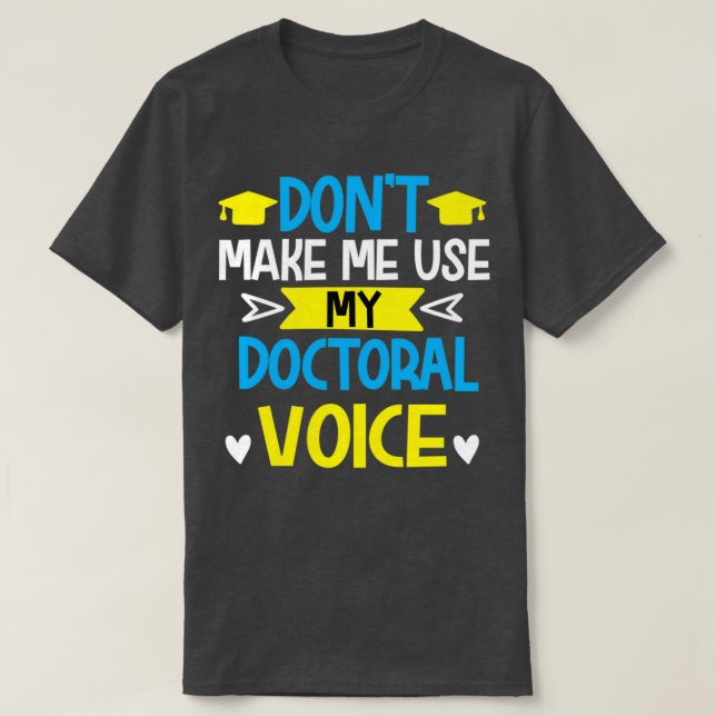 Camiseta Donx27t me hace usar mi estudiante de doctorado de (Diseño del anverso)