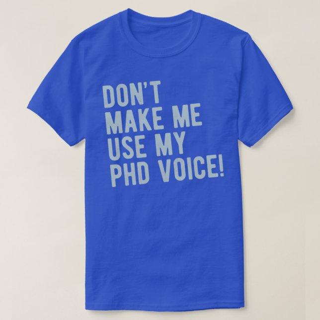 Camiseta Donx27t Me Hace Usar Mi Graduado De PhD Voice Grad (Diseño del anverso)