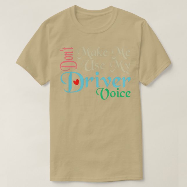 Camiseta Donx27t Me Hace Usar Mi Voz De Conductor Cute Grac (Diseño del anverso)
