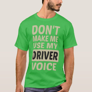 Camiseta Donx27t Me Hace Usar Mi Voz De Conductor Cute Grac