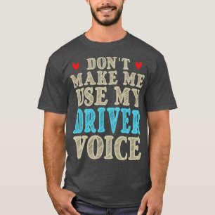 Camiseta Donx27t Me Hace Usar Mi Voz De Conductor Cute Grac