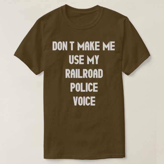 Camiseta Donx27t Me Hace Usar Mi Voz De Policía Ferroviaria (Diseño del anverso)