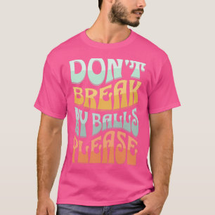 Camiseta Donx27t me rompe las pelotas, por favor