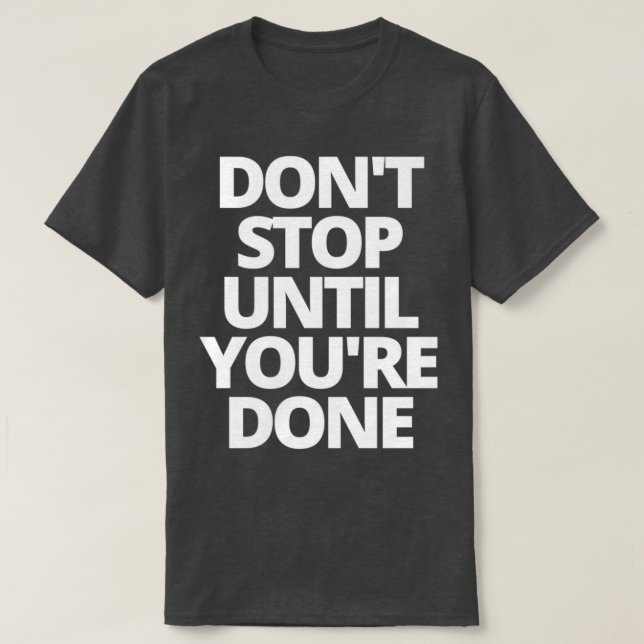 Camiseta Donx27t parar hasta que youx27re (Diseño del anverso)