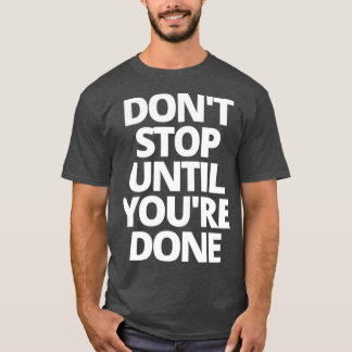 Camiseta Donx27t parar hasta que youx27re