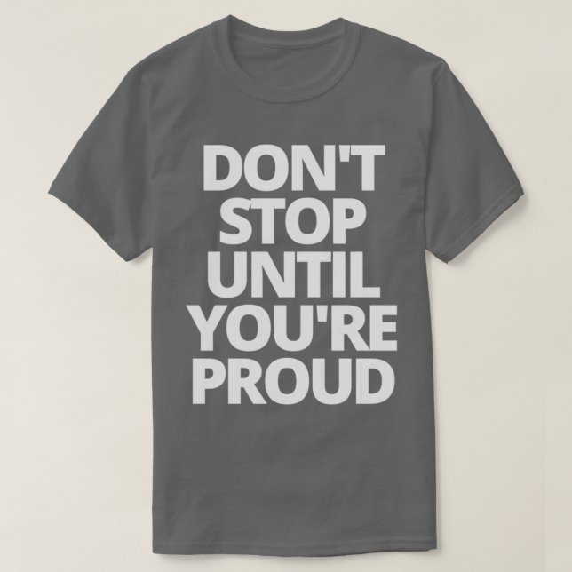 Camiseta Donx27t parar hasta que youx27re orgulloso 1 (Diseño del anverso)