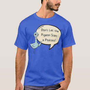 Camiseta Donx27t Que la paloma empiece un podcast