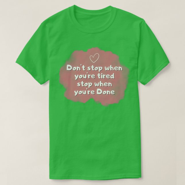 Camiseta Donx27t se detiene cuando se detiene el cansancio  (Diseño del anverso)