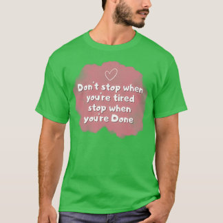 Camiseta Donx27t se detiene cuando se detiene el cansancio