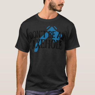 Camiseta Donx27t ser un Axehole 1