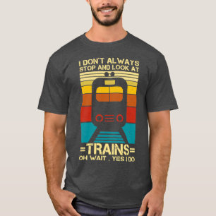 Camiseta Donx27t Siempre Parar Y Ver Al Conductor De Trenes
