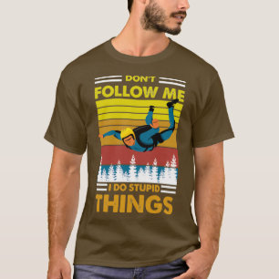 Camiseta Donx27t síganme. Hago cosas estúpidas buceando
