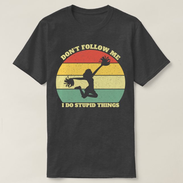 Camiseta Donx27t Sígueme Hago Cosas Estúpidas Animadoras (Diseño del anverso)