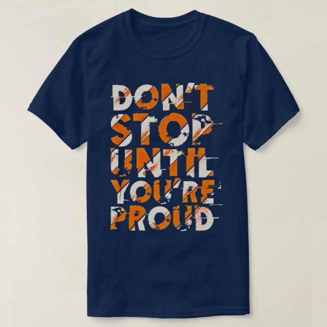 Camiseta Donx27t stop untill you are proud (Diseño del anverso)