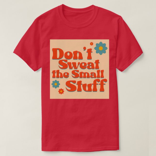 Camiseta Donx27t Sweat the Small Stuff (Diseño del anverso)