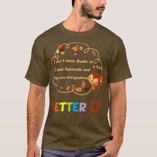 Camiseta Donx27t tiene patos o una fila que tengo ardillas