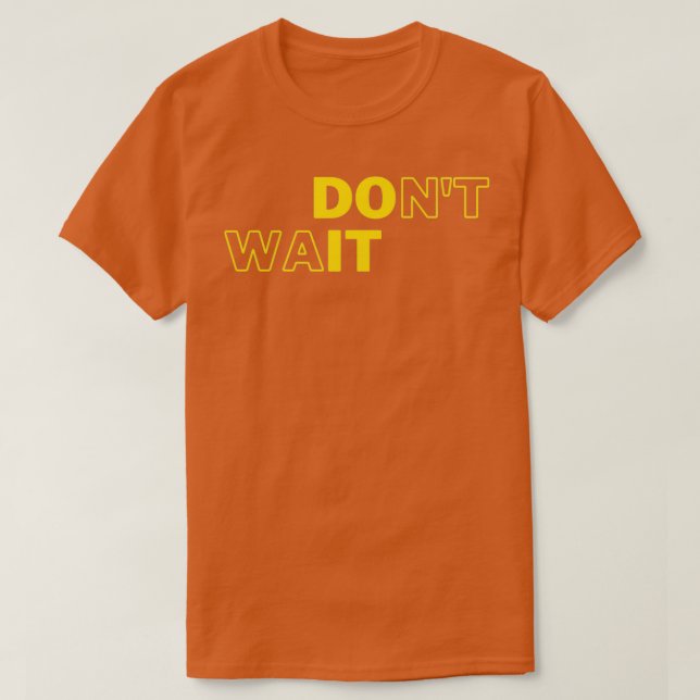 Camiseta Donx27t Wait Do It Motivational Geek Collection (Diseño del anverso)