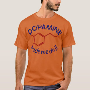 Camiseta Dopamine Made Me Do It! Funny ADHD impulsive chemi