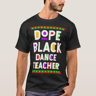 Camiseta Dope Black Dance Teacher African American Job Prou