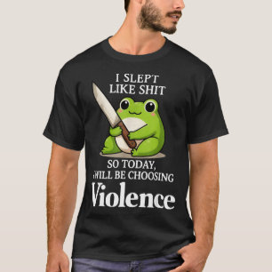 Camiseta Dormí como la mierda así que hoy elegiré la violen