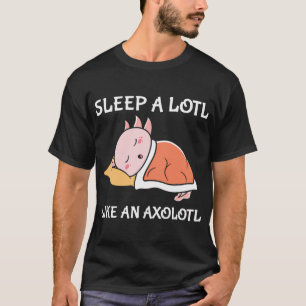 Camiseta Dormir mucho como un ajolote