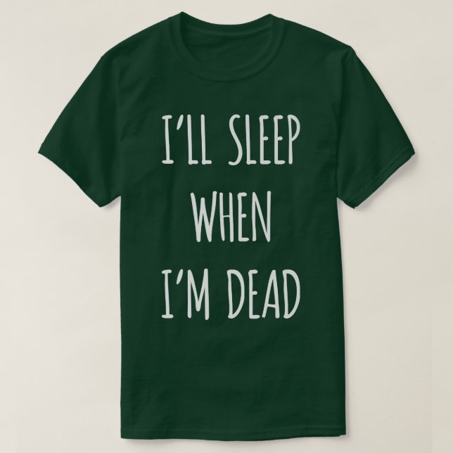 Camiseta Dormiré cuando muera sarcasmo, sarcasmo (Diseño del anverso)