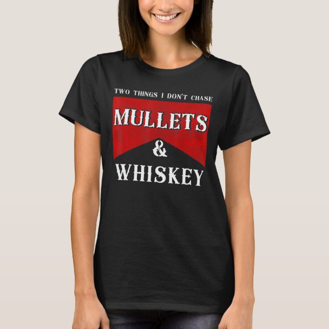Camiseta Dos cosas que no persigo a los mullets y a Whiskey (Anverso)