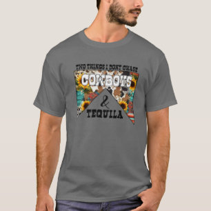 Camiseta Dos cosas que no persigo a los vaqueros y a Tequil