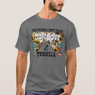 Camiseta Dos cosas que no persigo a los vaqueros y a Tequil
