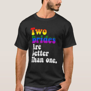 Camiseta Dos novias son mejores que una Boda gay lesbiana