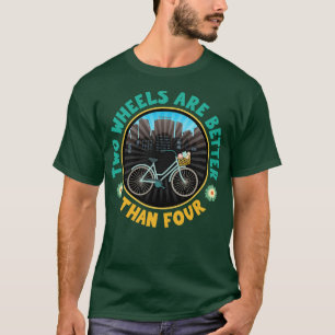 Camiseta Dos Ruedas Son Mejor Que El Bicicleta En Cuatro Ci