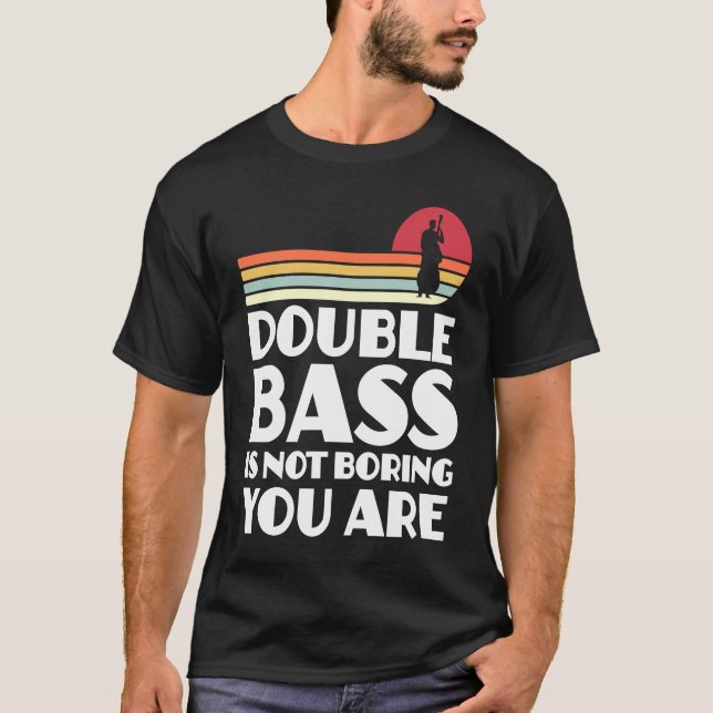 Camiseta double bass is not boring you are double basses (Anverso)
