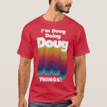 Camiseta Doug Doing Doug Things Funny Birthday<br><div class="desc">Doug Doing Doug Things Funny Birthday Name.</div>