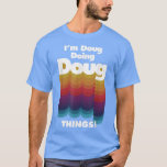 Camiseta Doug Doing Doug Things Funny Birthday Name<br><div class="desc">Doug Doing Doug Things Funny Birthday Name.</div>