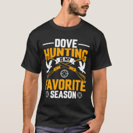 Camiseta Dove Hunting Is My Favorite Season Outdoor