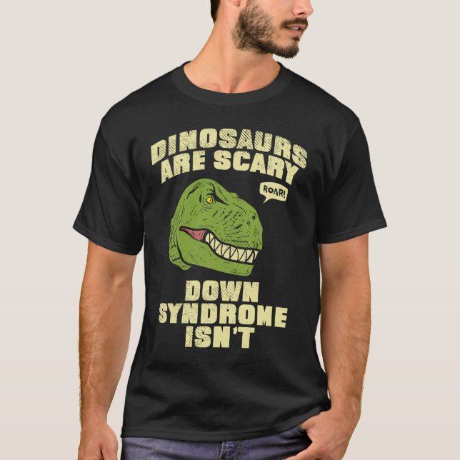 Camiseta Down Syndrome Dinosaurs are Scary Down Syndrom isn (Anverso)