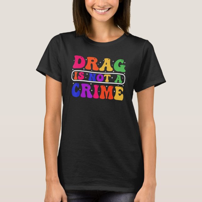 Camiseta Drag Is Not A Crime Equality Drag Queen 1 (Anverso)