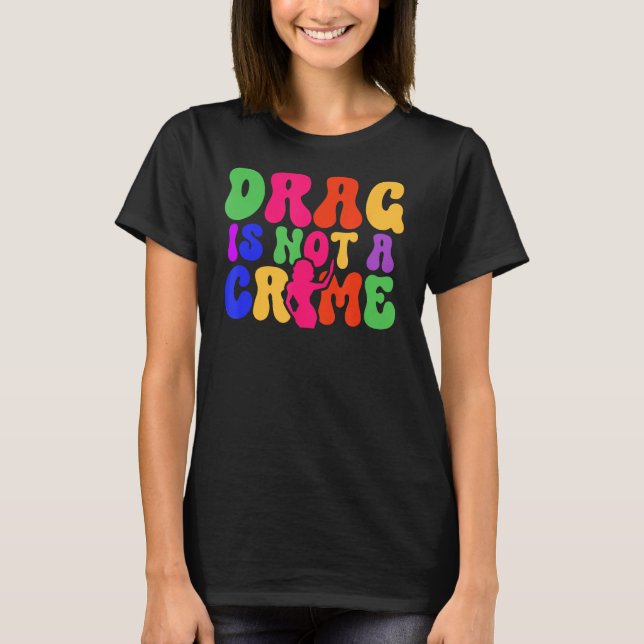 Camiseta Drag Is Not A Crime LGBT Gay Pride Equality Trans  (Anverso)