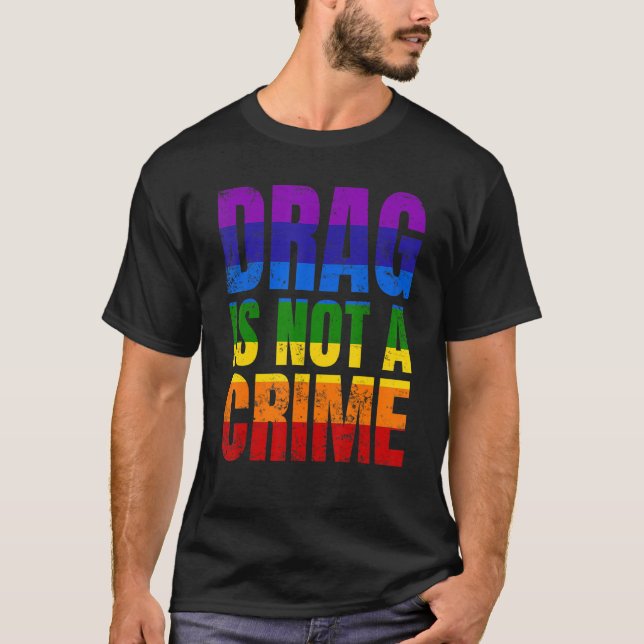 Camiseta Drag Is Not A Crime LGBT LGBTQ+ Gay Pride Support  (Anverso)